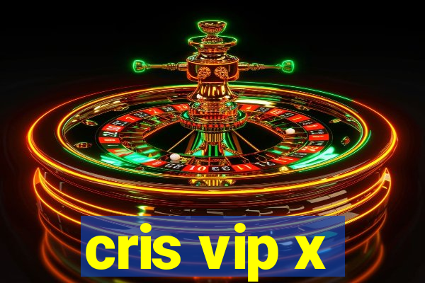 cris vip x